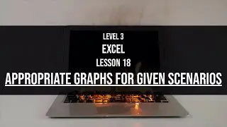 Level 3 Excel Lesson 18: Excel - Appropriate graphs for given scenarios
