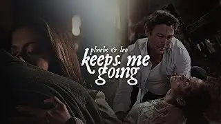Leo & Phoebe | Keeps Me Going