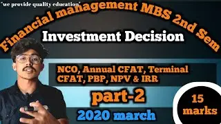 investment decision || financial management MBS 2nd Sem//Capital budgeting//NCO, CFAT, PBP, NPV, IRR