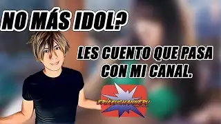 No más idol en mi canal?