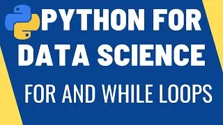 Loops | For Loops, While Loops, Continue and Break statements | Python for Data Science