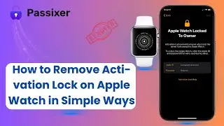 How to Remove Activation Lock on Apple Watch in Simple Ways