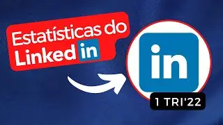 LINKEDIN // Estatísticas Globais e Brasil - 1º Trimestre/2022
