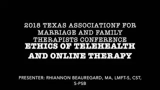 02/24/2018 #TAMFT Presentation Ethics of Telehealth and Online Therapy