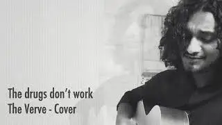 The drugs don’t work - The Verve cover