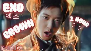EXO (엑소) - CROWN 👑 1 HOUR EDIT 👑 LONG LOOP VERSION