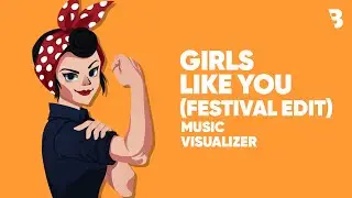 Maroon 5 - Girls Like You ft. Cardi B [Boomba's Festival Edit] | Music Visualizer