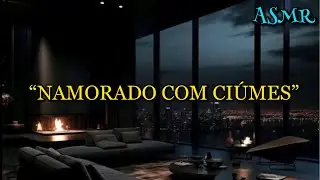 ASMR - NAMORADO COM CIÚMES DE VC SEM ALIANÇA
