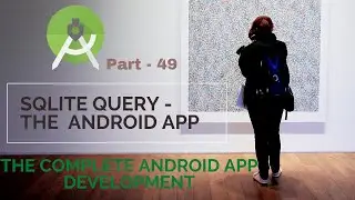 SQLite Query   | Part 49 | The Complete Android App Development