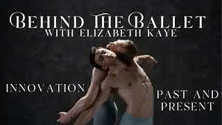 BEHIND THE BALLET - with Elizabeth Kaye | INNOVATION PAST & PRESENT 💡