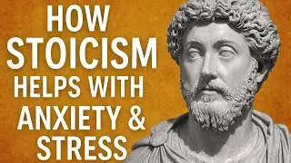 ow Stoicism Helps with Anxiety & Stress | Control Your Mind with Ancient Wisdom