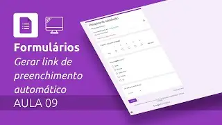 Formulários | AULA 09 | Gerar link de preenchimento automático