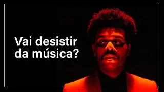 THE WEEKND vai se aposentar da música?