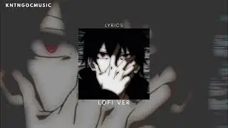 Đã Lỡ Yêu Em Nhiều (Lofi Ver.) - JustaTee × Hungez | KnTngocMusic 🎵
