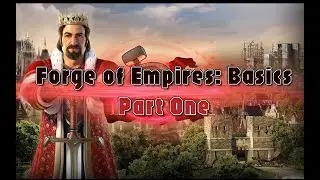 Forge of Empires 101 Guide - The Basics - Part  One