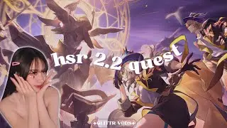 Glittr VOD | 05.10.24 — Last Feng Stream Before She Leaves For Thailand (HSR 2.2 Full Story Quest)