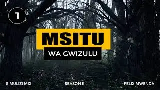 MSITU WA GWIZULU - 1/14 Season II | BY FELIX MWENDA.
