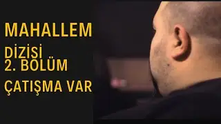 Mahallem Dizisi - Bölüm 2 (ÇATIŞMA VAR)  2019 HD FİLM İZLE