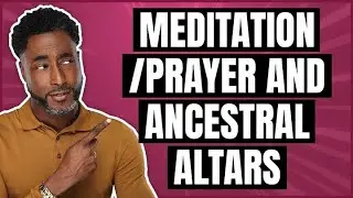 Meditation/Prayer and Ancestral Altars (Episode 2)