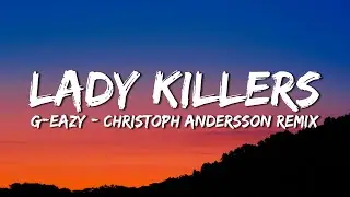 G-Eazy - Lady Killers II (Christoph Andersson Remix) (Lyrics)