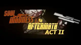 Soul Madness 3.5: AFTERMATH ACT II [MADNESS DAY 2023: 4th PLACE WINNER]