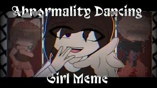 ABNORMALITY DANCING GIRL MEME || Gacha Club || Redesigned OCs (+bonus)