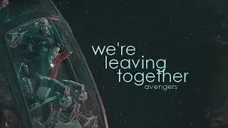 AVENGERS | We're leaving together.