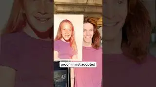 Proof I'm Not Adopted🙃