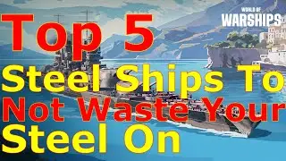 World of Warships- Top 5 Steel Ships To NOT Waste Your Free 32K Steel On