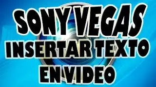 Insertar Texto en Vídeo con Sony Vegas.
