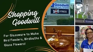 Shopping Goodwill for Glass to make DIY Bird Feeders, Birdbaths & Glass Flowers #goodwill #upcycling