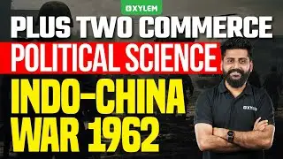 Plus Two Commerce - Political Science - Indo - China War 1962 | Xylem +2 Commerce