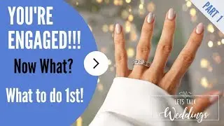 You're Engaged! Now What? - Lets Talk Weddings Episode 1