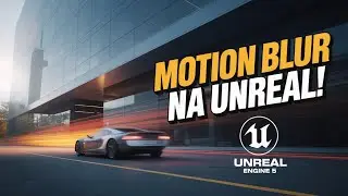 Motion Blur na Unreal Engine: O Truque Que Ninguém Te Mostra