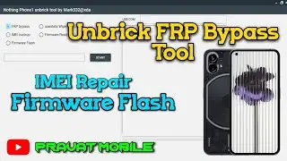 Nothing Phone 1 Unbrick FRP Bypass Tool | Userdata | IMEI | Firmware @pravatmobile