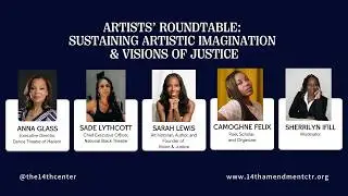 Artists’ Roundtable: Sustaining Artistic Imagination & Visions of Justice