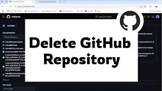 How To Delete A Repository In GitHub | Remove A GitHub Repository