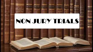 Non-Jury Trials in the United States: Understanding the Nature, Uses, and Requirements