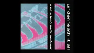 Episode 3 - Bow Down | Underneath It All: A Nine Inch Nails Podcast