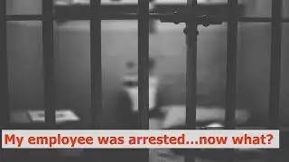 HR Rescue: My Employee Got Arrested-Now What?