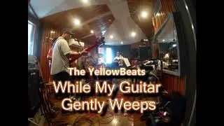 While My Guitar Gently Weeps - The YellowBeats - (The Beatles Cover)
