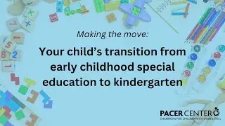 Making the move: Your child's transition from early childhood special education to kindergarten