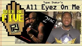2Pac’s “All Eyez On Me” - Geek Me Five #30