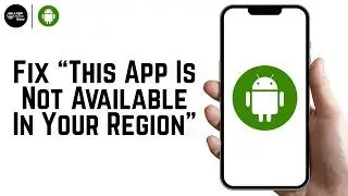 How To Fix “This App Is Not Available In Your Region” 2026