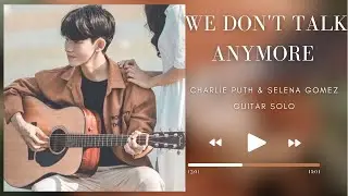 We Don't Talk Anymore - Charlie Puth & Selena Gomez (Guitar Solo)
