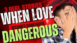 3 Real Stories When Love Becomes Dangerous - Real Psychological Horror