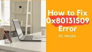 How to Fix 0x80131509 Error | PC TRICKS