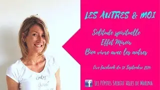 Les autres et moi : Solitude spirituelle- Effet Miroir-Bien vivre avec les autres