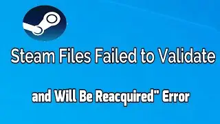 How to Fix Steam Files Failed to Validate and Will Be Reacquired Error