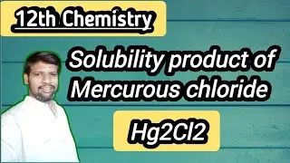 Solubility product of Mercurous chloride - Hg2Cl2 @chemistrywithmohan9293